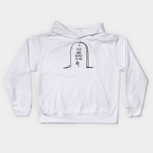 You are dead to me Kids Hoodie